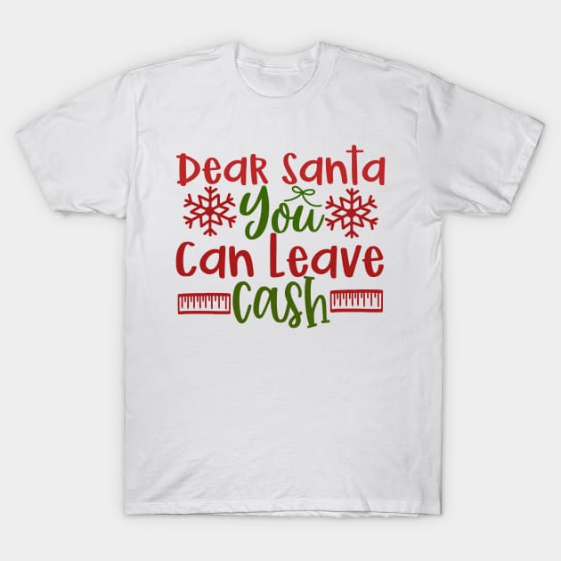 Dear Santa you Can Leave Cash T-Shirt by nikobabin